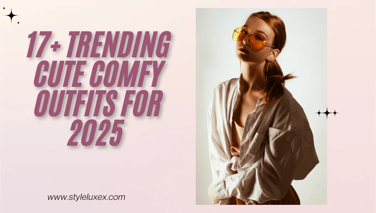 17+ Trending Cute Comfy Outfits for 2025 That You'll Want to Wear on Repeat