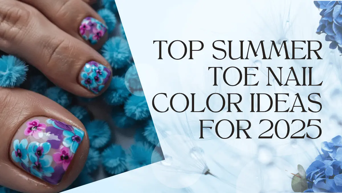 Top Summer Toe Nail Color Ideas for 2025